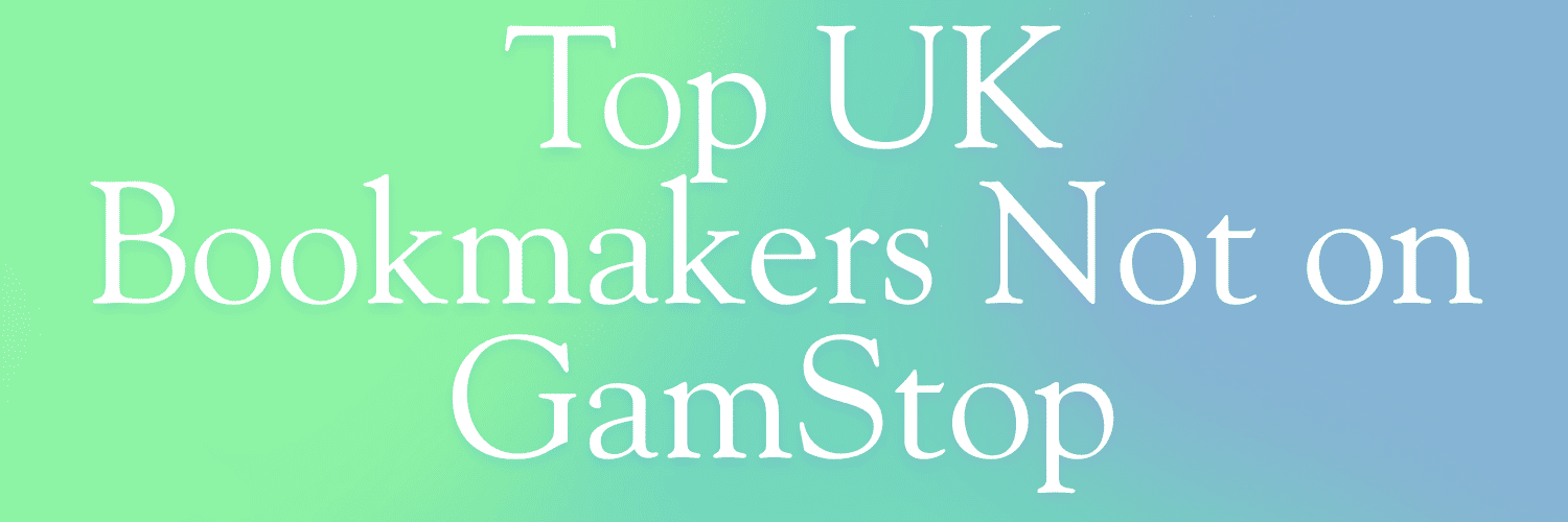Bookmakers Not on GamStop A Complete Guide